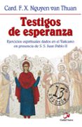 testigos de esperanza: ejercicios espirituales dados en presencia de s.s. juan pablo ii )(2ª ed.)-françois xavier nguyen van thuan-9788489651890 testigos de esperanza: ejercicios espirituales dados en presencia de s.s. juan pablo ii )(2ª ed.)-françois xavier nguyen van thuan-9788489651890