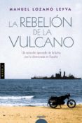la rebelion de la vulcano-manuel lozano leyva-9788490672990 la rebelion de la vulcano-manuel lozano leyva-9788490672990
