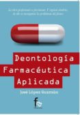 deontologia farmaceutica aplicada-jose lopez guzman-9788490880890 deontologia farmaceutica aplicada-jose lopez guzman-9788490880890