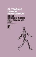 el trabajo clinico psiquiatrico. en el buenos aires del siglo xx-alejandra golcman laboral-9788490973790 el trabajo clinico psiquiatrico. en el buenos aires del siglo xx-alejandra golcman laboral-9788490973790