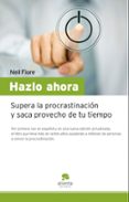 hazlo ahora: supera la procrastinacion y saca provecho de tu tiem po libre-neil fiore-9788492414390 hazlo ahora: supera la procrastinacion y saca provecho de tu tiem po libre-neil fiore-9788492414390