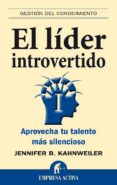 el lider introvertido: aprovecha tu talento mas silencioso-jennifer b. kahnweiler-9788492452590 el lider introvertido: aprovecha tu talento mas silencioso-jennifer b. kahnweiler-9788492452590