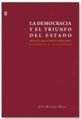 la democracia y el triunfo del estado: esbozo de una revolucion d emocratica; axiologica y civilizadora-felix rodrigo mora-9788492497690 la democracia y el triunfo del estado: esbozo de una revolucion d emocratica; axiologica y civilizadora-felix rodrigo mora-9788492497690