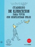 cuaderno ejercicios para vivir con simplicidad feliz-laurence pare-alice le guiffant-9788492716890 cuaderno ejercicios para vivir con simplicidad feliz-laurence pare-alice le guiffant-9788492716890