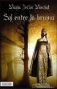 sol entre la bruma-maria jesus montiel-9788493725990 sol entre la bruma-maria jesus montiel-9788493725990