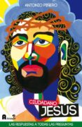 ciudadano jesus: las respuestas a todas las preguntas sobre jesus de nazaret-antonio piñero-9788493925390 ciudadano jesus: las respuestas a todas las preguntas sobre jesus de nazaret-antonio piñero-9788493925390