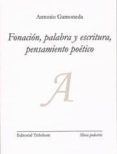 fonacion, palabra y escritura, pensamiento poetico-antonio gamoneda-9788494029790 fonacion, palabra y escritura, pensamiento poetico-antonio gamoneda-9788494029790