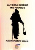 la tierra cubrira mis pecados-antonio galera gracia-9788494446290 la tierra cubrira mis pecados-antonio galera gracia-9788494446290