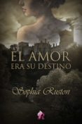el amor era su destino (ebook)-sophia ruston-9788494487590 el amor era su destino (ebook)-sophia ruston-9788494487590