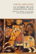 la guerra de los 200 años: aragon, anjou y la lucha por el mediterraneo-david abulafia-9788494495090 la guerra de los 200 años: aragon, anjou y la lucha por el mediterraneo-david abulafia-9788494495090