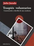 traspiés voluntarios: construcción o derribo de una conducta-julio jurado-9788494684890 traspiés voluntarios: construcción o derribo de una conducta-julio jurado-9788494684890