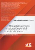 manual de atencion y valoracion pericial en violencia sexual guia de buenas practicas-jorge l. et al. gonzalez fernandez-9788494845390 manual de atencion y valoracion pericial en violencia sexual guia de buenas practicas-jorge l. et al. gonzalez fernandez-9788494845390