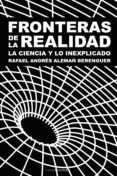 fronteras de la realidad: la ciencia y lo inexplicado-rafael andres alemañ berenguer-9788495645890 fronteras de la realidad: la ciencia y lo inexplicado-rafael andres alemañ berenguer-9788495645890