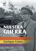 nuestra guerra: memorias de un luchador-enrique lister-9788495820990 nuestra guerra: memorias de un luchador-enrique lister-9788495820990