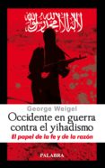 occidente en guerra contra el yihadismo: el papel de la fe y de l a razon-george weigel-9788498402490 occidente en guerra contra el yihadismo: el papel de la fe y de l a razon-george weigel-9788498402490