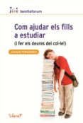 com ajudar els fills a estudiar i fer els deures del col·le!-juanjo fernandez sola-9788498466690 com ajudar els fills a estudiar i fer els deures del col·le!-juanjo fernandez sola-9788498466690