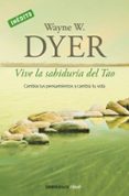 vive la sabiduria del tao: cambia tus pensamientos y cambia tu vi da-wayne w. dyer-9788499085890 vive la sabiduria del tao: cambia tus pensamientos y cambia tu vi da-wayne w. dyer-9788499085890