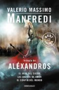 trilogia de alexandros: el hijo del sueño-las arenas de amon-el confin del mundo-valerio massimo manfredi-9788499088990 trilogia de alexandros: el hijo del sueño-las arenas de amon-el confin del mundo-valerio massimo manfredi-9788499088990