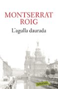 l agulla daurada-montserrat roig-9788499301990 l agulla daurada-montserrat roig-9788499301990