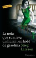 la noia que somiava un llumi i un bido de gasolina-stieg larsson-9788499302690 la noia que somiava un llumi i un bido de gasolina-stieg larsson-9788499302690