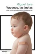 vacunas, las justas: ¿son todas necesarias, eficaces y seguras?-miguel jara-9788499423890 vacunas, las justas: ¿son todas necesarias, eficaces y seguras?-miguel jara-9788499423890