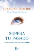 supera tu pasado-francine shapiro-9788499883090 supera tu pasado-francine shapiro-9788499883090