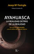 ayahuasca, la realidad detras de la realidad: sus usos en psicoterapia y en el cultivo del mundo interior-josep maria fericgla gonzalez-9788499886190 ayahuasca, la realidad detras de la realidad: sus usos en psicoterapia y en el cultivo del mundo interior-josep maria fericgla gonzalez-9788499886190