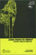 ¿como mueren los objetos?: ideas sobre la estetica en el objeto d e uso (incluye laminas)-david esteban rodriguez villate-9799587016290 ¿como mueren los objetos?: ideas sobre la estetica en el objeto d e uso (incluye laminas)-david esteban rodriguez villate-9799587016290