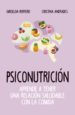 psiconutricion: aprende a tener una relacion saludable con la comida-griselda herrero martin-cristina andrades ramirez-9788417828400