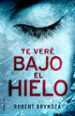 (pe) te vere bajo el hielo-9788416700530 (pe) te vere bajo el hielo 9788416700530