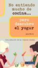 no entiendo mucho de cocina pero descubro el yogur: seleccion de las mejores recetas-9788496054530 no entiendo mucho de cocina pero descubro el yogur: seleccion de las mejores recetas 9788496054530