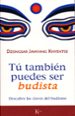 tu tambien puedes ser budista: descubre las claves del budismo-9788472456570 tu tambien puedes ser budista: descubre las claves del budismo 9788472456570