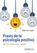 praxis de la psicologia positiva: ejercicios, experimentos, ritua les-9788483169490 praxis de la psicologia positiva: ejercicios, experimentos, ritua les 9788483169490