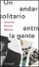 un andar solitario entre la gente-antonio muñoz molina-9788432233500 un andar solitario entre la gente antonio muñoz molina 9788432233500