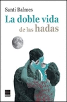 Descargar libro Kindle ipad LA DOBLE VIDA DE LAS HADAS (RUSTICA) de SANTI BALMES ePub MOBI 9788416223800 (Spanish Edition)