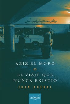 Descargar google book como pdf mac AZIZ EL MORO iBook PDF 9788417654900 (Literatura española) de JUAN ACEBAL