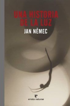 Descargar libros en línea gratis para kindle UNA HISTORIA DE LA LUZ de JAN NEMEC (Literatura española)