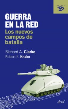 Descargas gratuitas de libros electrónicos en línea pdf GUERRA EN LA RED: LOS NUEVOS CAMPOS DE BATALLA de RICHARD A. CLARK 9788434469600
