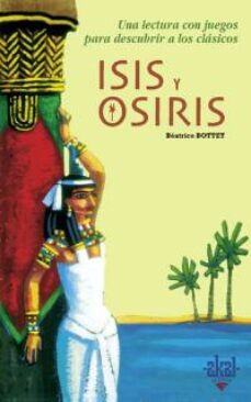 isis y osiris: una lectura con juegos para descubrir a los clasic os-beatrice bottet-9788446018100