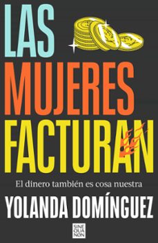 Descarga gratuita de los más vendidos. LAS MUJERES FACTURAN de YOLANDA DOMINGUEZ (Spanish Edition)