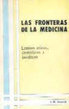 Descarga gratis los libros en formato pdf. FRONTERAS DE LA MEDICINA LIMITES ETICOS CIENTIFICOS Y JURIDICOS (Literatura española)