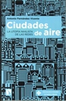 Descargas de audiolibros en mp3 CIUDADES DE AIRE LA UTOPÍA DE LAS REDES  9788490442500 (Spanish Edition) de ANTONIO FERNANDEZ VICENTE