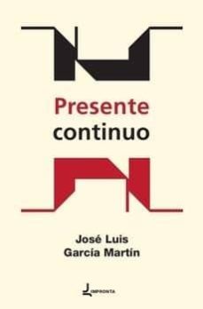 Descarga de libros de google pdf PRESENTE CONTINUO de JOSE LUIS GARCIA MARTIN in Spanish 9788494434600 ePub FB2 CHM