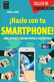 Los mejores foros para descargar libros electrónicos HAZLO CON TU SMARTPHONE!: COMO SACARLE EL MAXIMO PARTIDO A TU DISPOSITIVO de GABRIEL JARABA (Spanish Edition) 9788494596100 FB2