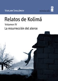relatos de kolima (vol. 4): la resurreccion del alerce-varlam shalamov-9788495587800