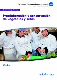 Portada de UF0063 PREELABORACION Y CONSERVACION DE VEGETALES Y SETAS. FAMILIAA PROFESIONAL HOSTELERIA Y TURISMO.  CERTIFICADOS DE      PROFESIONALIDAD