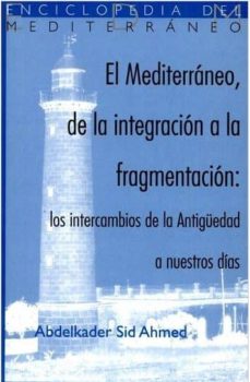 Portada de EL MEDITERRANEO, DE LA INTEGRACION A LA FRAGMENTACION: LOS INTERC AMBIOS DE LA ANTIGUEDAD A NUESTROS DIAS