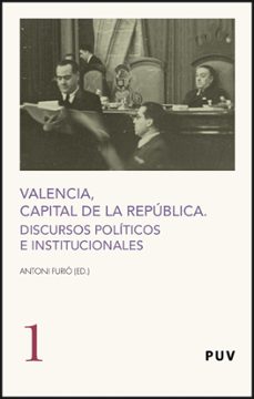 Portada de VALENCIA CAPITAL DE LA REPUBLICA: DISCURSOS POLITICOS E INSTITUCI ONALES
