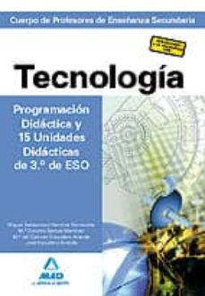 Portada de CUERPO DE PROFESORES DE ENSEÑANZA SECUNDARIA. TECNOLOGIA. PROGRAM CION DIDACTICA Y 15 UNIDADES DIDACTICAS DE 3º DE ESO