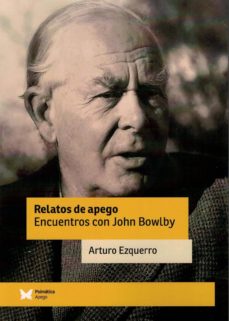 Portada de RELATOS DE APEGO. ENCUENTROS CON JOHN BOWLBY